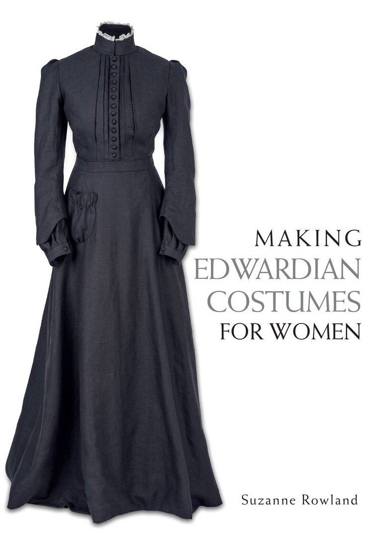 Suzanne Rowland - Making Edwardian Costumes for Women, Häftad