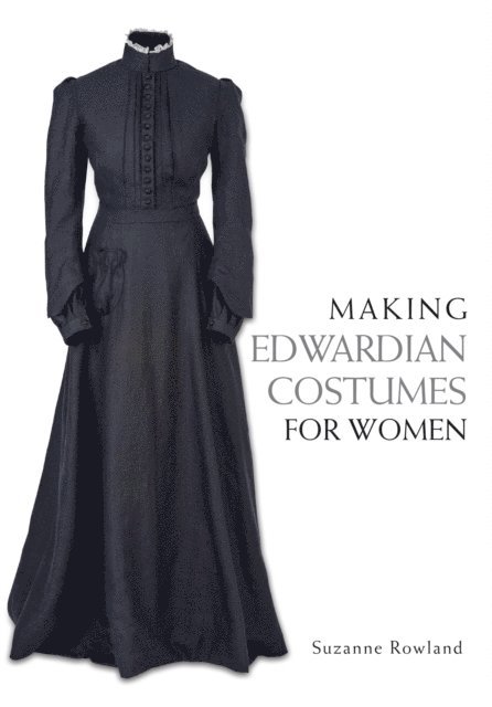 Suzanne Rowland - Making Edwardian Costumes for Women, E-bok