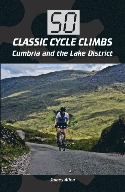 50 Classic Cycle Climbs: Cumbria and the Lake District