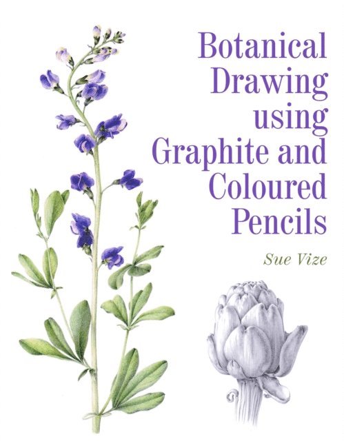 Sue Vize - Botanical Drawing Using Graphite and Coloured Pencils, E-bok