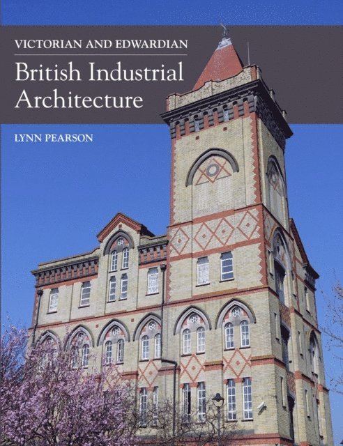 Lynn Pearson - Victorian and Edwardian British Industrial Architecture, E-bok