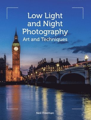 Neil Freeman - Low Light and Night Photography: Art and Techniques, Häftad