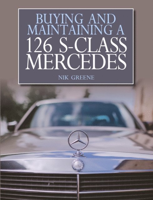 Nik Greene - Buying and Maintaining a 126 S-Class Mercedes, E-bok