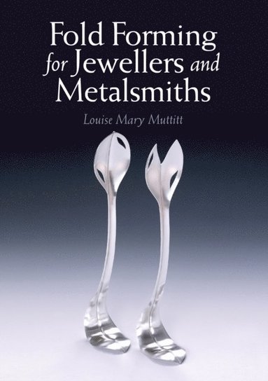 Louise Mary Muttitt - Fold Forming for Jewellers and Metalsmiths, E-bok