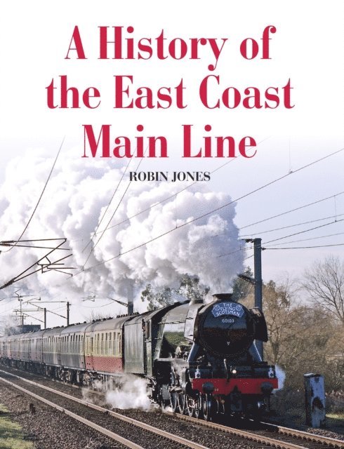 Robin Jones - History of the East Coast Main Line, E-bok