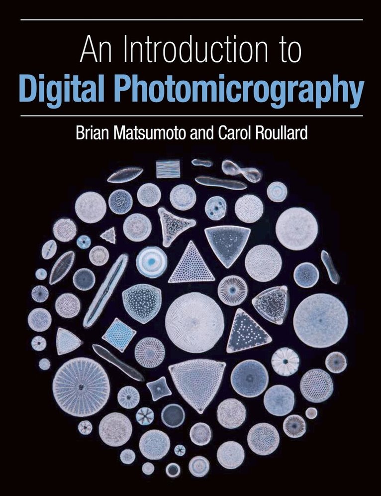 Brian Matsumoto, Carol Roullard - Introduction to Digital Photomicrography, Häftad