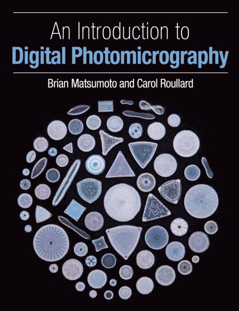 Carol Roullard, Brian Matsumoto - Introduction to Digital Photomicrography, E-bok