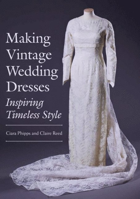 Claire Reed, Ciara Phipps - Making Vintage Wedding Dresses, E-bok