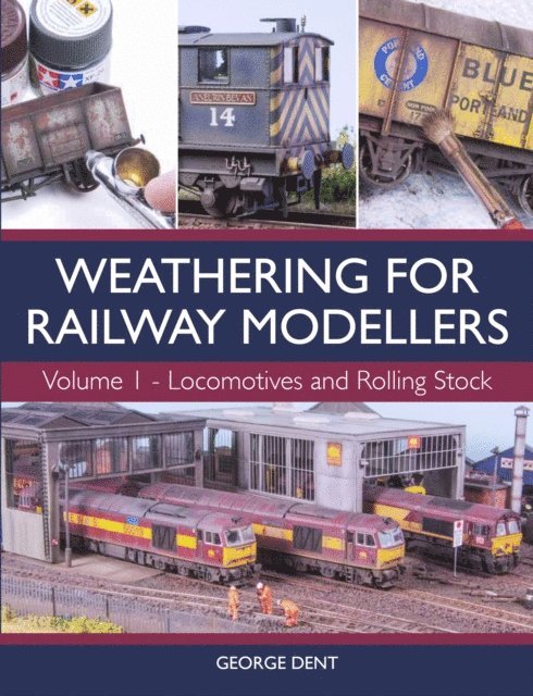 George Dent - Weathering for Railway Modellers Volume 1, E-bok