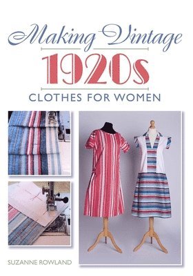 Making Vintage 1920s Clothes for Women av Suzanne Rowland