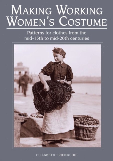 Elizabeth Friendship - Making Working Women's Costume, E-bok