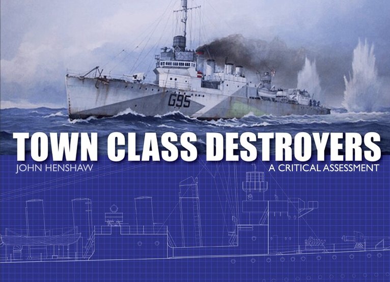 John Henshaw - Town Class Destroyers, Inbunden. Tillgänglighet: Lägg i varukorg