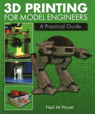 3D Printing for Model Engineers av Neil Wyatt