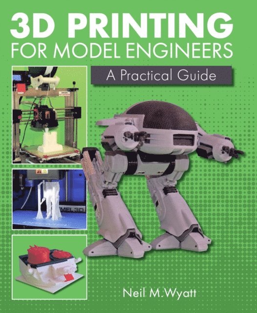 Neil Wyatt - 3D Printing for Model Engineers, E-bok
