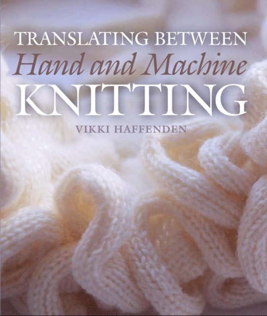 Vikki Haffenden - Translating Between Hand and Machine Knitting, E-bok