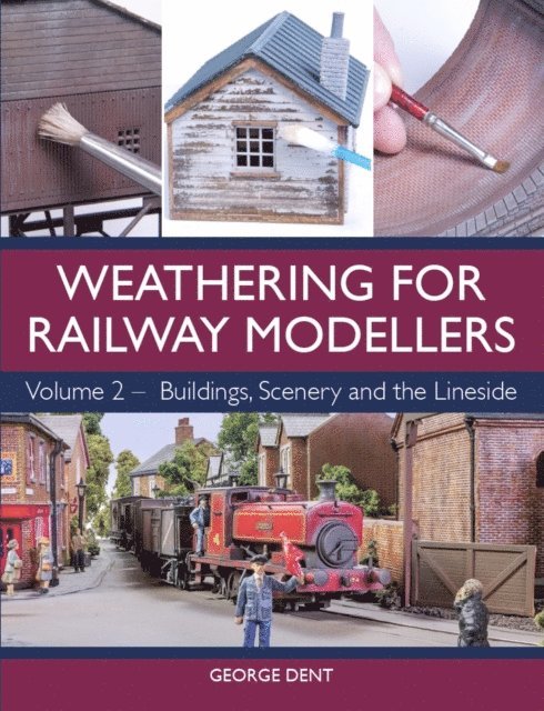 George Dent - Weathering for Railway Modellers Volume 2, E-bok