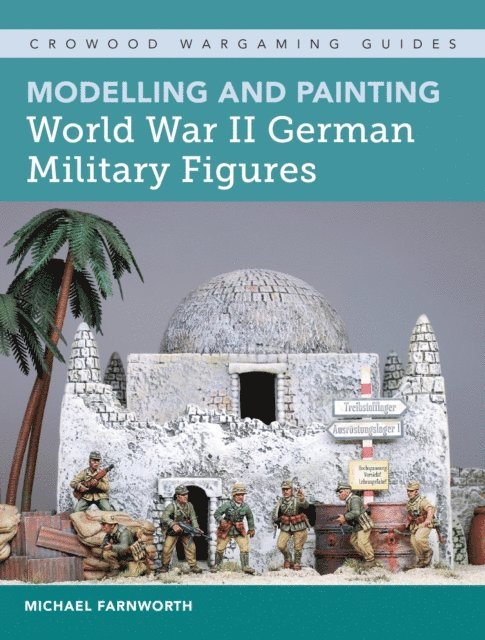 Michael Farnworth - Modelling and Painting World War II German Military Figures, E-bok