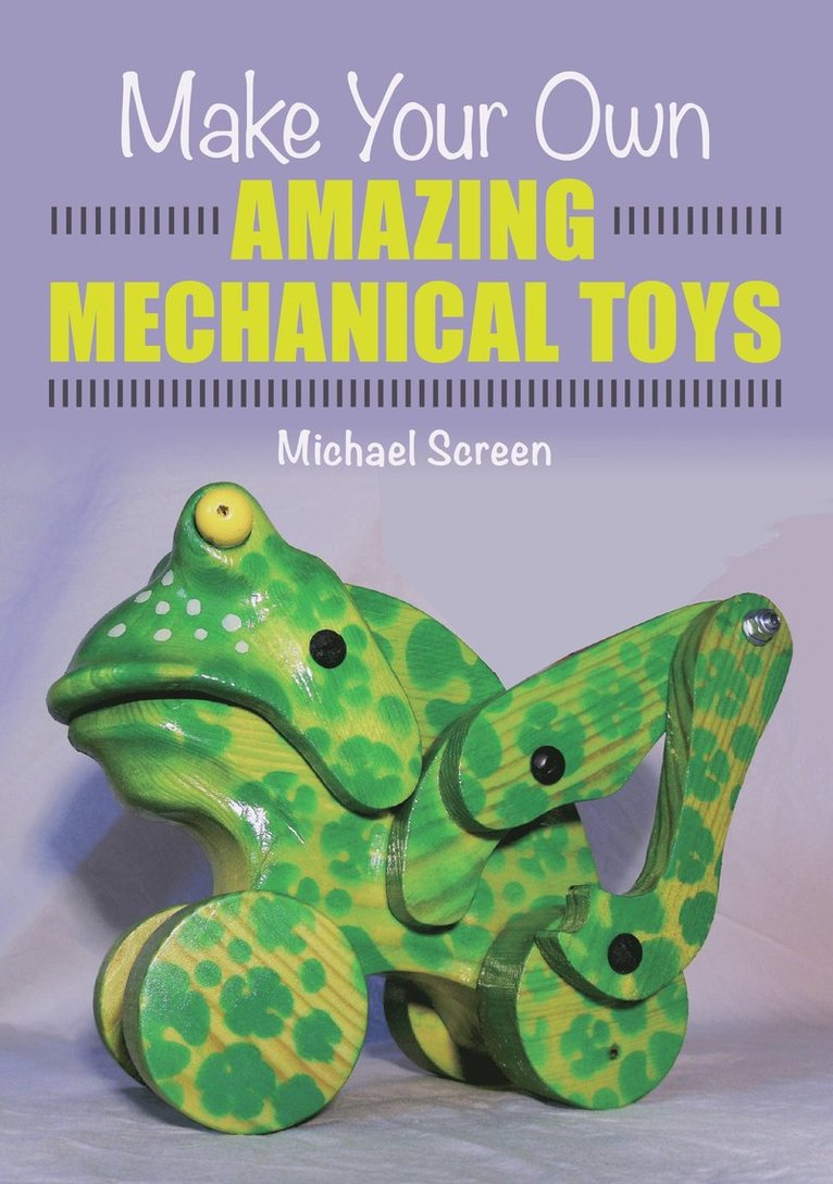 Michael Screen - Make Your Own Amazing Mechanical Toys, Häftad