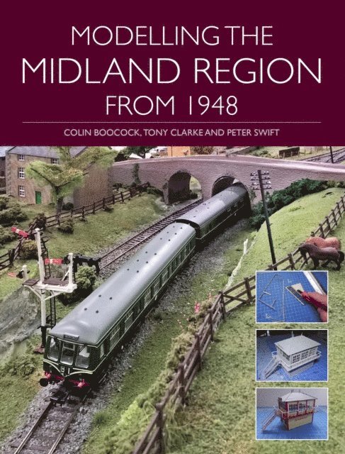 Peter Swift, Tony Clarke, Colin Boocock - Modelling the Midland Region from 1948, E-bok