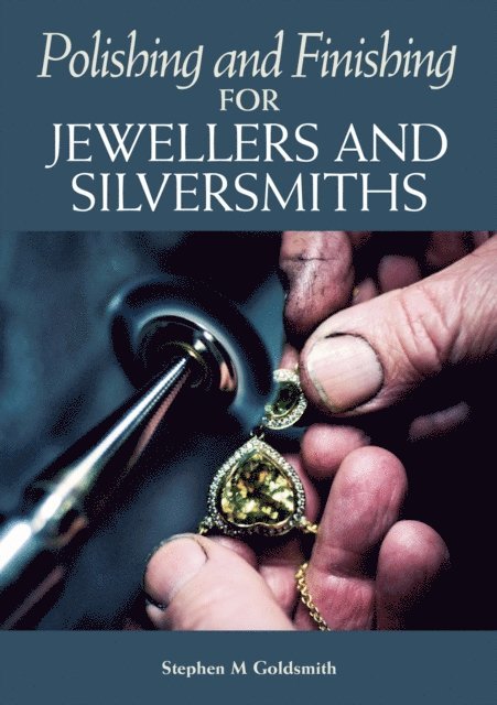 Stephen M Goldsmith - Polishing and Finishing for Jewellers and Silversmiths, E-bok
