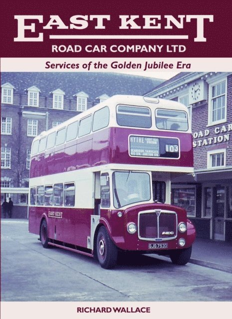 Richard Wallace - East Kent Road Car Company Ltd: Services of the Jubilee Era, E-bok