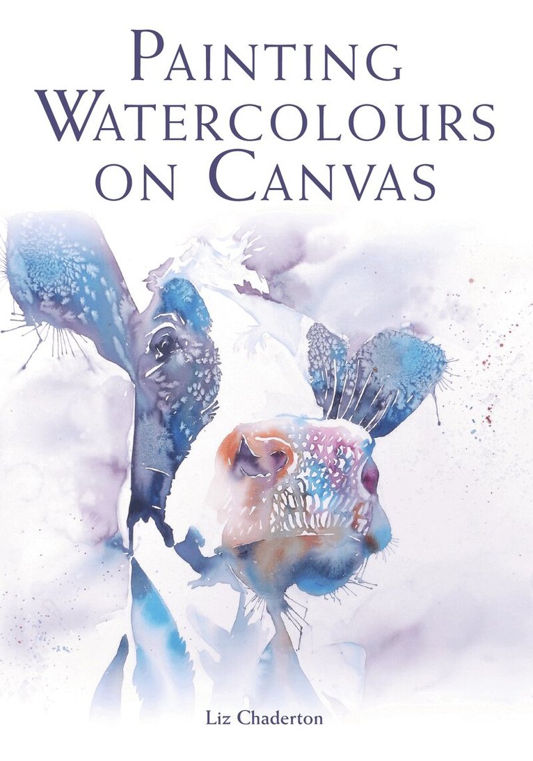 Liz Chaderton - Painting Watercolours on Canvas, Häftad