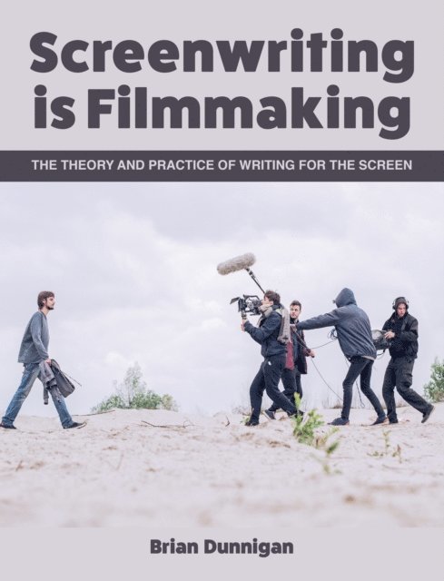 Brian Dunnigan - Screenwriting is Filmmaking, E-bok