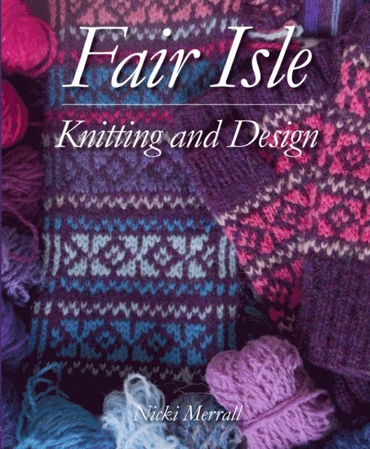 Nicki Merrall - Fair Isle Knitting and Design, E-bok. Tillgänglighet: Lägg i varukorg