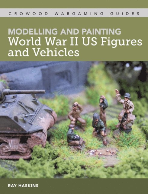 Ray Haskins - Modelling and Painting World War II US Figures and Vehicles, E-bok