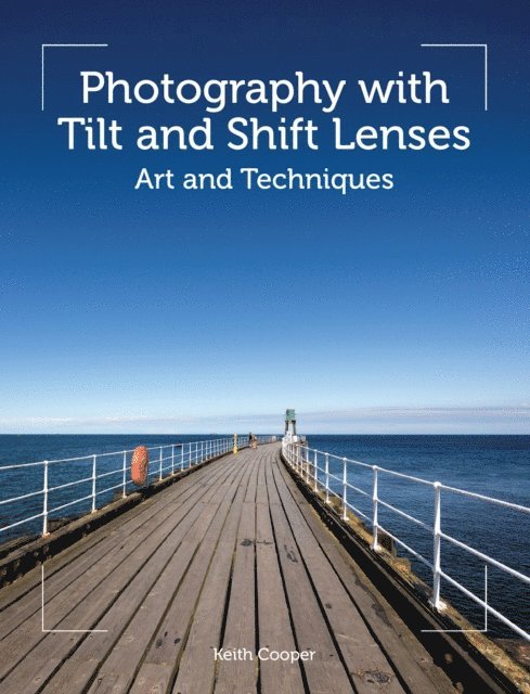 Keith Cooper - Photography with Tilt and Shift Lenses, E-bok