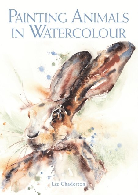 Liz Chaderton - Painting Animals in Watercolour, E-bok