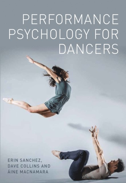 Aine MacNamara, Dave Collins, Erin Sanchez - Performance Psychology for Dancers, E-bok