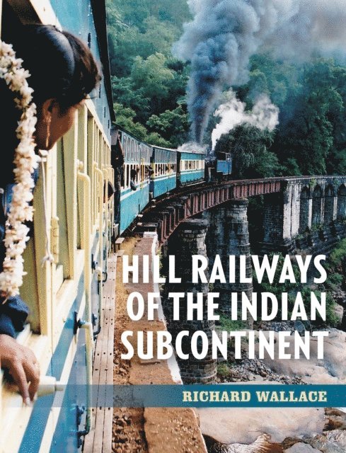 Richard Wallace - Hill Railways of the Indian Subcontinent, E-bok