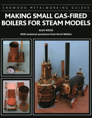 Making Small Gas-Fired Boilers for Steam Models av Alex Weiss, Kevin Walton