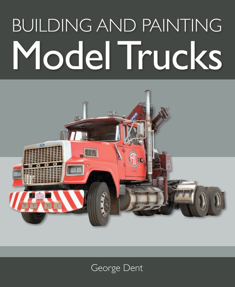 George Dent - Building and Painting Model Trucks, Häftad