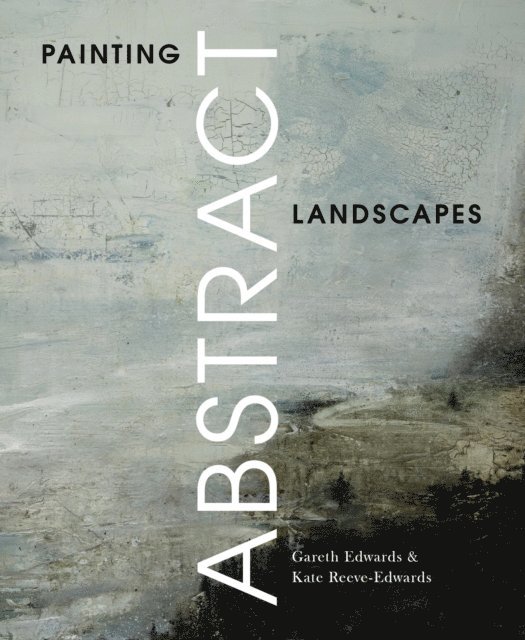 Kate Reeve-Edwards, Gareth Edwards - Painting Abstract Landscapes, E-bok