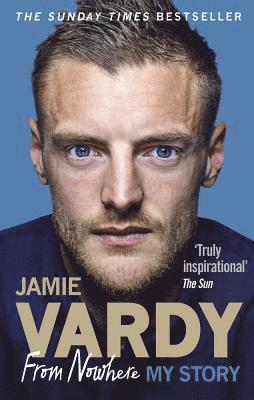 Jamie Vardy - Jamie Vardy: From Nowhere, My Story, Häftad