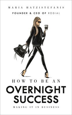 Maria Hatzistefanis - How to Be an Overnight Success, Inbunden