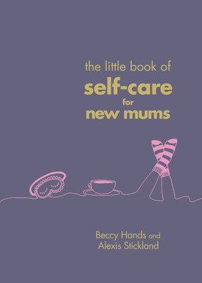 Beccy Hands, Alexis Stickland - Little Book of Self-Care for New Mums, Inbunden