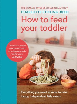 Charlotte Stirling-Reed - How to Feed Your Toddler, Inbunden