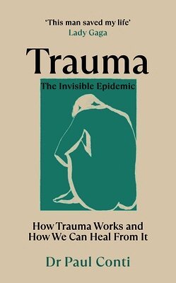 Trauma: The Invisible Epidemic by Paul Conti, Dr Paul Conti
