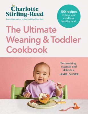 Charlotte Stirling-Reed - Ultimate Weaning and Toddler Cookbook, Inbunden