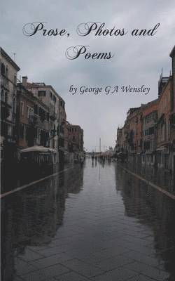 George G. a. Wensley - Prose, Photos and Poems, Häftad. Tillgänglighet: Lägg i varukorg
