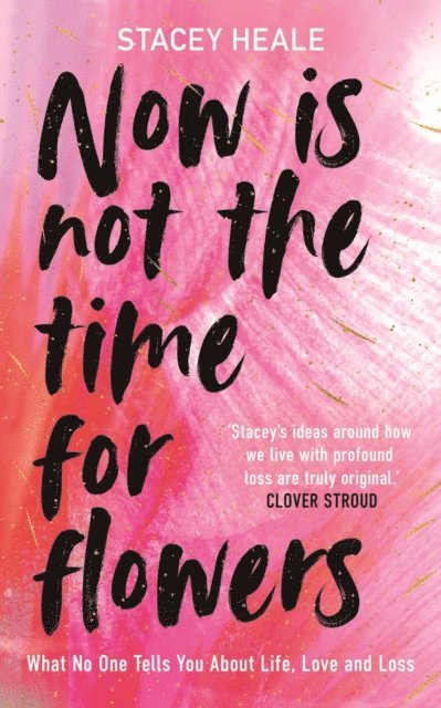 Stacey Heale - Now is Not the Time for Flowers, E-bok
