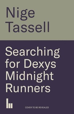 Searching for Dexys Midnight Runners by Nige Tassell