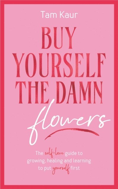 Tam Kaur - Buy Yourself the Damn Flowers, E-bok