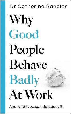 Catherine Sandler - Why Good People Behave Badly at Work, Inbunden