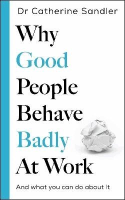 Catherine Sandler - Why Good People Behave Badly at Work, Häftad