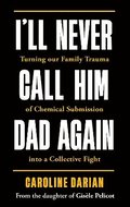 I'll Never Call Him Dad Again: By the daughter of Gisle Pelicot