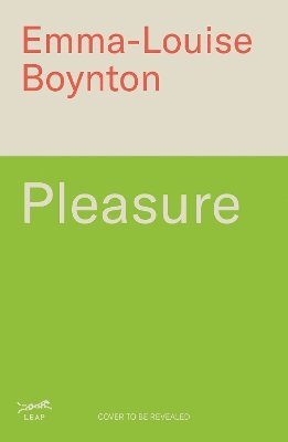 Emma-Louise Boynton - Pleasure, Inbunden